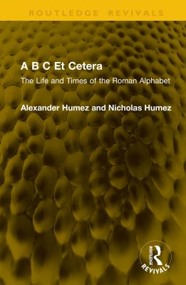 A B C et Cetera : The Life and Times of the Roman Alphabet