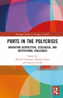 Ports in the Polycrisis : Navigating Geopolitical, Ecological, and Institutional Challenges