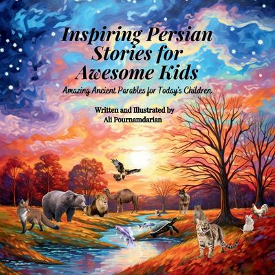 Inspiring Persian Stories for Awesome Kids : Amazing Ancient Parables for Today's Children