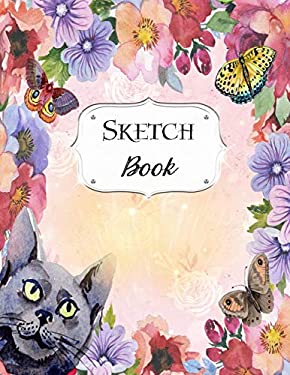 Sketch Book : Cat Sketchbook Scetchpad for Drawing or Doodling Notebook Pad for Creative Artists #5 Floral Flower Butterfly