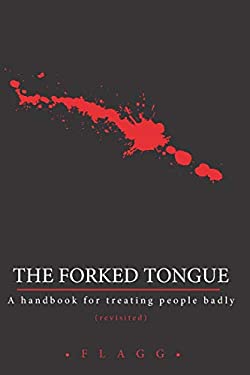 The Forked Tongue Revisited : A Handbook for Treating People Badly