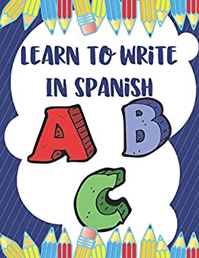 Learn to Write in Spanish : 8. 5 X 11 120 Page Preschool & Kindergarten Spanish Primary Practice Handwriting Workbook for Children & Kids