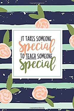 It Takes Someone Special to Teach Someone Special : A Special Education Gift Book of Appreciation for SPED Teacher Appreciation Pink Stripe Floral Aut