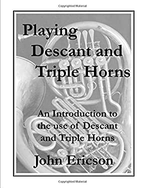 Playing Descant and Triple Horns : An Introduction to the Use of Descant and Triple Horns