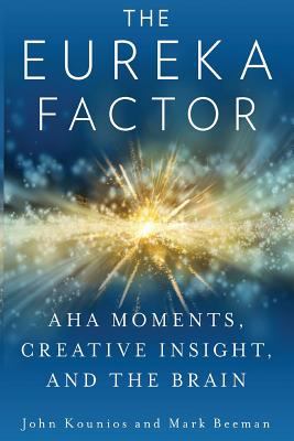 The Eureka Factor : Aha Moments, Creative Insight, and the Brain