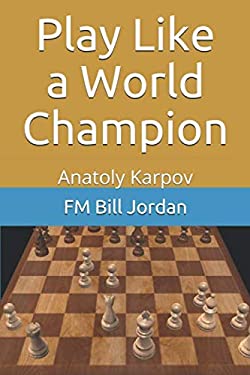 Play Like a World Champion : Anatoly Karpov
