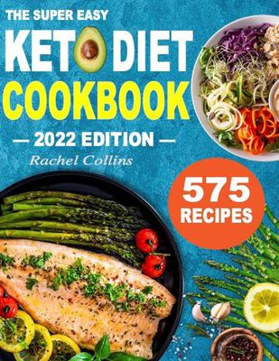 The Super Easy Keto Diet Cookbook : 575 Best Keto Diet Recipes of All Time (30-Day Meal Plan to Lose Weight and Wellness)