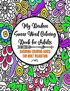 My Badass Swear Word Coloring Book for Adults : Swearing Coloring Books for Adult Relaxation - Cuss Word Coloring Books for Adults - Funny Gag Gifts -
