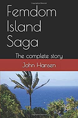 Femdom Island Saga : The Complete Story - All Eight Parts