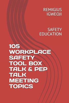 105 Workplace Safety Tool Box Talk & Pep Talk Meeting Topics : Safety Education