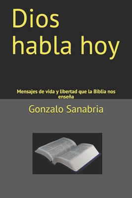 Dios Habla Hoy : Mensajes de Vida y Libertad Que la Biblia Nos Enseña