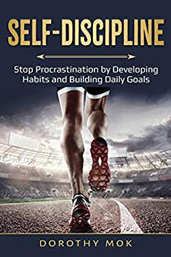 Daily Self-Discipline : Stop Procrastination by Developing Habits and Building Daily Goals