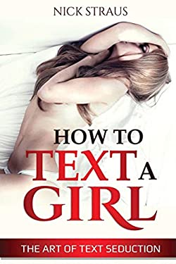 How to Text a Girl : The Art of Text Seduction