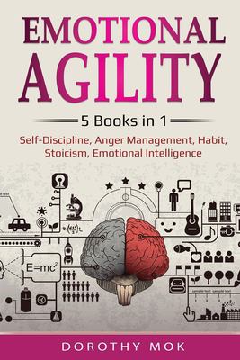 Emotional Agility : 5 Books in 1 - Self-Discipline, Anger Management, Habit, Stoicism, Emotional Intelligence: 5 Books in 1 - Self-Discipline, Anger M