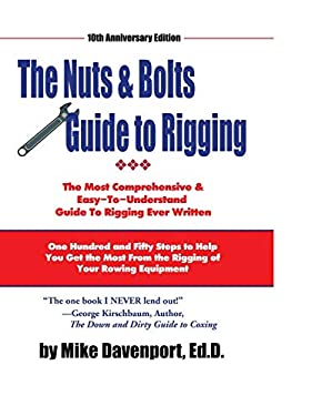Nuts and Bolts Guide to Rigging : One Hundred and Fifty Steps to Help You Get the Most from the Rigging of Your Rowing Equipment