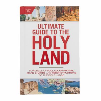 Ultimate Guide to the Holy Land : Hundreds of Full-Color Photos, Maps, Charts, and Reconstructions of the Bible Lands