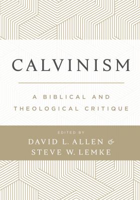 Calvinism : A Biblical and Theological Critique