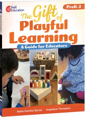 The Gift of Playful Learning : A Guide for Educators