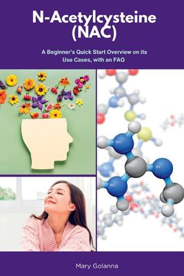N-Acetylcysteine (NAC) : A Beginner's Quick Start Overview on Its Use Cases, with FAQs
