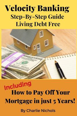 Velocity Banking : Step-By-Step Guide Living Debt Free