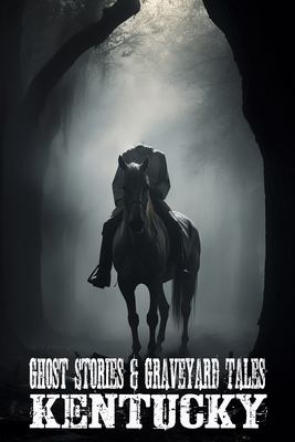 Ghost Stories & Graveyard Tales : Kentucky