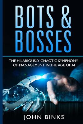 Bots and Bosses : The Hilariously Chaotic Symphony of Management in the Age of AI