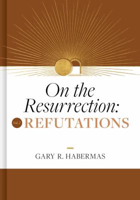 On the Resurrection, Volume 2 : Refutations