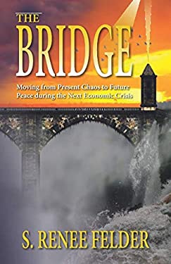 The Bridge : Moving from Present Chaos to Future Peace During the Next Financial Crisis