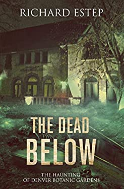The Dead Below : The Haunting of Denver Botanic Gardens