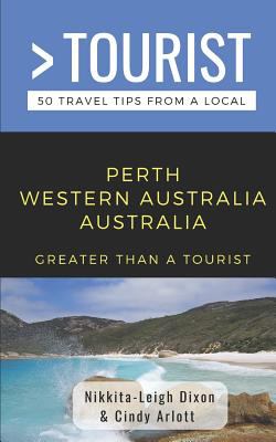 Greater Than a Tourist- Perth Western Australia Australia : 50 Travel Tips from a Local