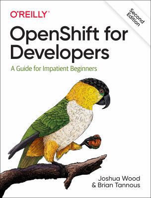 OpenShift for Developers : A Guide for Impatient Beginners