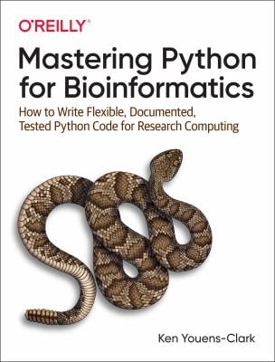 Mastering Python for Bioinformatics : How to Write Flexible, Documented, Tested Python Code for Research Computing