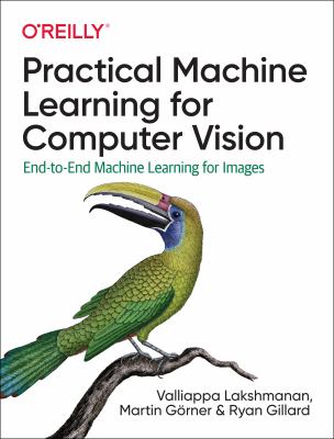 Practical Machine Learning for Computer Vision : End-To-End Machine Learning for Images