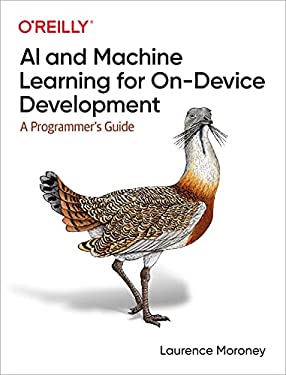 AI and Machine Learning for on-Device Development : A Programmer's Guide