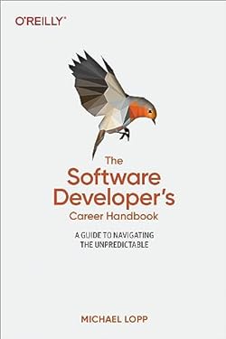 The Software Developer's Career Handbook : A Guide to Navigating the Unpredictable