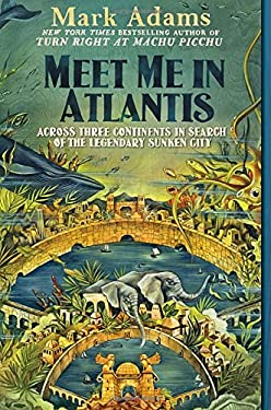 Meet Me in Atlantis : Across Three Continents in Search of the Legendary Sunken City