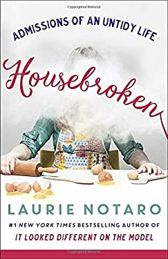 Housebroken : Admissions of an Untidy Life