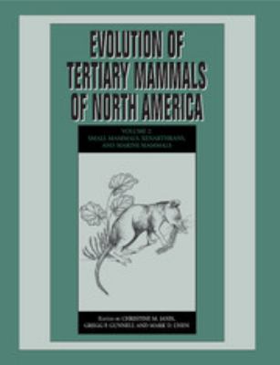 Evolution of Tertiary Mammals of North America: Volume 2, Small Mammals, Xenarthrans, and Marine Mammals