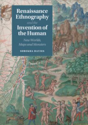 Renaissance Ethnography and the Invention of the Human : New Worlds, Maps and Monsters
