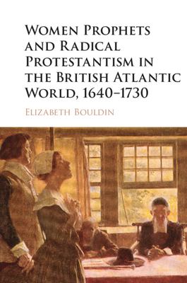 Women Prophets and Radical Protestantism in the British Atlantic World, 1640–1730