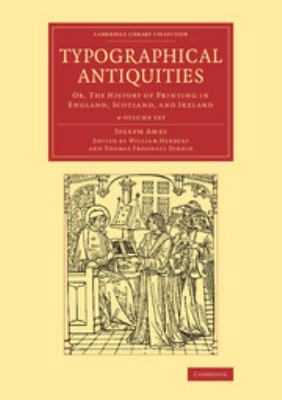 Typographical Antiquities 4 Volume Set : Or, an Historical Account of the Origin of Printing in Great Britain and Ireland