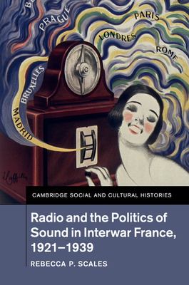 Radio and the Politics of Sound in Interwar France, 1921-1939
