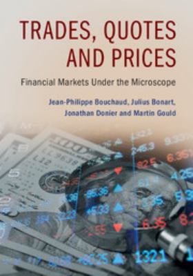 Trades, Quotes and Prices : Financial Markets under the Microscope