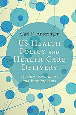 US Health Policy and Health Care Delivery : Doctors, Reformers, and Entrepreneurs