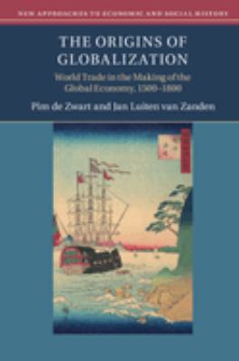 The Origins of Globalization : World Trade in the Making of the Global Economy, 1500-1800