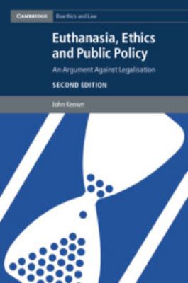Euthanasia, Ethics and Public Policy : An Argument Against Legalisation