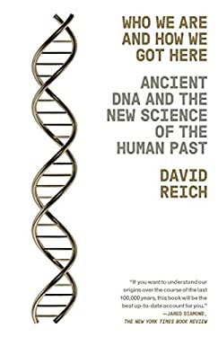 Who We Are and How We Got Here : Ancient DNA and the New Science of the Human Past