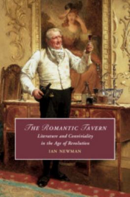 The Romantic Tavern : Literature, Politics and Conviviality in the Age of Revolution