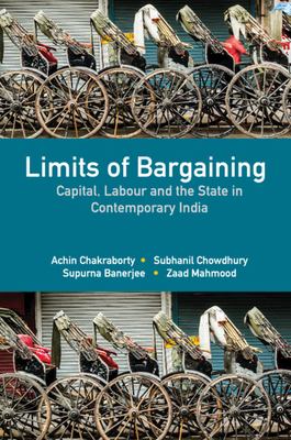 Limits of Bargaining : Capital, Labour and the State in Contemporary India
