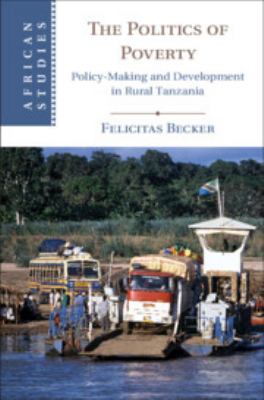 The Politics of Poverty : Policy-Making and Development in Rural Tanzania